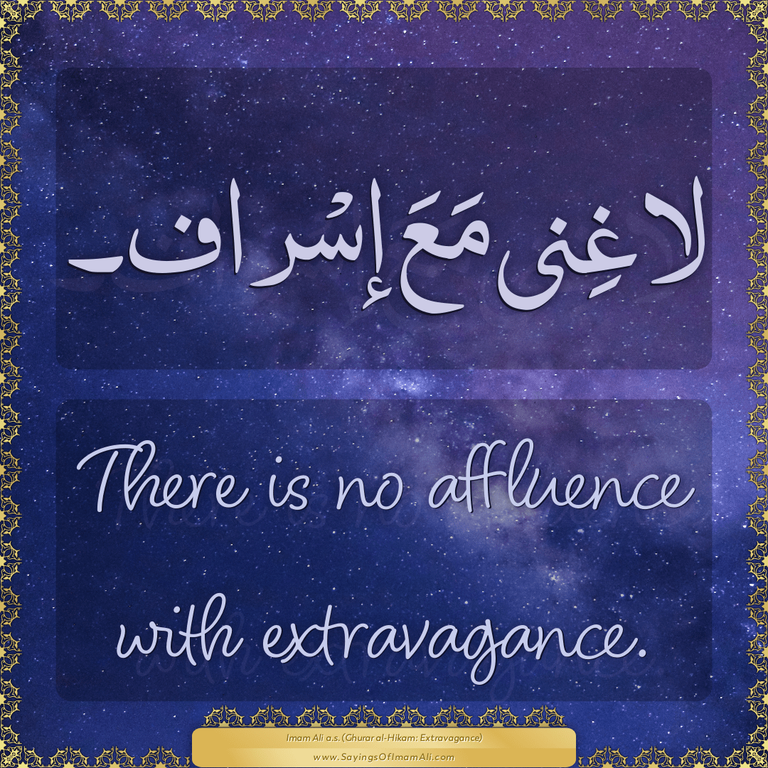 There is no affluence with extravagance.